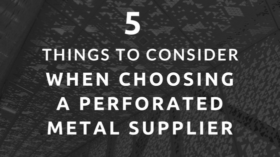 Five things to consider when choosing a perforated metal supplier